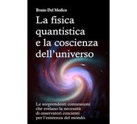 La fisica quantistica e la coscienza dell’universo: Le sorprendenti connessioni che svelano la necessità di osservatori coscienti per l’esistenza del mondo