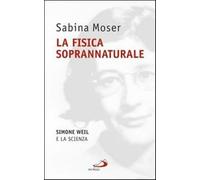 La fisica soprannaturale. Simone Weil e la scienza