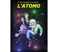 La fisica spiegata a mio nipote - L'ATOMO