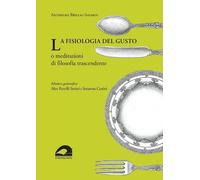 La fisiologia del gusto o meditazioni di filosofia trascendente