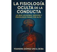 LA FISIOLOGÍA OCULTA DE LA CONDUCTA LO QUE LOS BCBAS, MÉDICOS Y PSICÓLOGOS PASAN POR ALTO