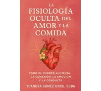 LA FISIOLOGÍA OCULTA DEL AMOR Y LA COMIDA: CÓMO EL CUERPO ALIMENTA LA CONEXIÓN, LA EMOCIÓN Y LA CONDUCTA