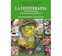 La fitoterapia di nonna Enrichetta. Rimedi naturali di una strega. La medicina popolare... come una volta