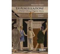 La flagellazione di Piero della Francesca. Il significato manifesto