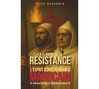 La Flamme de la Résistance : D'Abdelkrim à Mohammed V, l'esprit d'indépendance marocain: 6