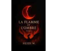 La Flamme et l’Ombre: Chroniques de la Lune Fendue