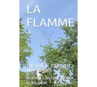 LA FLAMME: THE SEAL OF YOUR GAZE INTO MY EYES