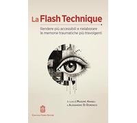 La flash technique. Rendere più accessibili e rielaborare le memorie traumatiche più travolgenti