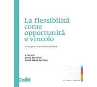 La flessibilità come opportunità e vincolo. Un approccio multidisciplinare