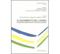 La flessibilità del lavoro. Un'analisi funzionale dei nuovi strumenti contrattuali