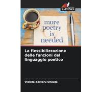 La flessibilizzazione delle funzioni del linguaggio poetico