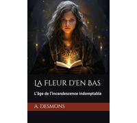 La Fleur d'en Bas: L'âge de l’incandescence indomptable