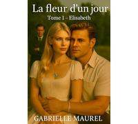 La fleur d'un jour: Tome 1 - Elisabeth