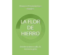 LA FLOR DE HIERRO: Donde la tierra calla, la memoria grita