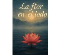 La flor en el lodo: Transformación y crecimiento a través del budismo
