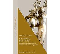La flora degli dei. Piante e fiori nella mitologia e nelle antiche credenze popolari