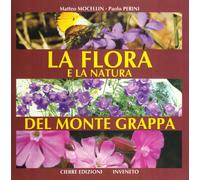 La flora e la natura del monte Grappa. Ediz. illustrata