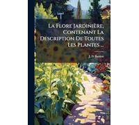 La Flore Jardinière, Contenant La Description De Toutes Les Plantes ...