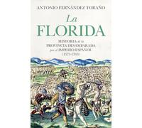 La Florida / Florida: Historia de la provincia desamparada del Imperio espanol 1575-1763