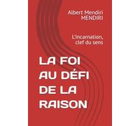 LA FOI AU DÉFI DE LA RAISON: L'Incarnation, clef du sens