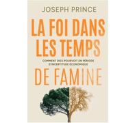 La foi dans les temps de famine: Comment Dieu pourvoit en période d'incertitude économique
