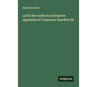 La Foi des traités les puissances signataires et l'empereur Napoléon III