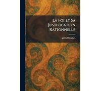 La Foi Et Sa Justification Rationnelle