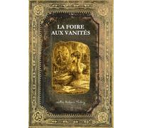 La Foire aux Vanités: Texte intégral - Edition Collector enrichie d'une biographie complète de Thackeray - 828 pages - Tome 1 & 2