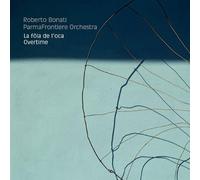 Bonati, Roberto / Parmafrontiere Orchestra - La Fola De L'Oca / Overtime