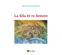 La fola di re Antoni - Maria Assunta Solinas, 2019, Youcanprint