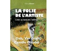 La folie de l'artiste: Créer au bord de l'abîme
