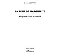 La folie de Marguerite: Marguerite Duras et sa mère