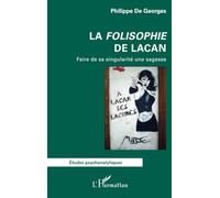 La Folisophie de Lacan: Faire de sa singularité une sagesse