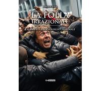 La folla irrazionale. L'alba della sociologia criminale - [Epigraphia]