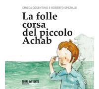 La folle corsa del piccolo achab - [Torri del Vento edizioni]