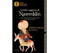 La folle saggezza di Nasreddin. Come la filosofia sufi svela che il mondo è uno scherzo cosmico