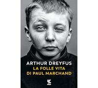 LA FOLLE VITA DI PAUL MARCHAND - DREYFUS ARTHUR - Guanda