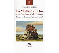 La «follia» di Dio e la «sapienza» dell'uomo. Percorsi tra theologia e «spirito dei tempi»