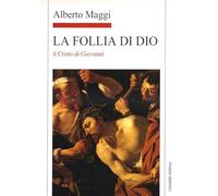 La Follia di Dio. Il Cristo di Giovanni