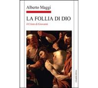 La Follia di Dio. Il Cristo di Giovanni [Jan 01, 2011] Maggi, Alberto