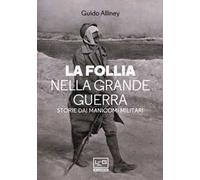 La follia nella Grande Guerra. Storie dai manicomi militari