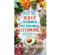 La Fonceur Eat So What The Science of Fat-Soluble Vitamins (Copertina rigida)