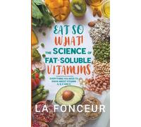 La Fonceur Eat So What The Science of Fat-Soluble Vitamins (Tascabile)