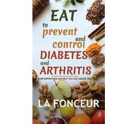 La Fonceur Eat to Prevent and Control Diabetes and Arthritis (Copertina rigida)