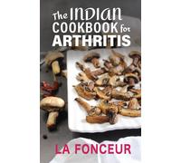 La Fonceur The Indian Cookbook for Arthritis: Delicious Anti-Inflamm (Tascabile)