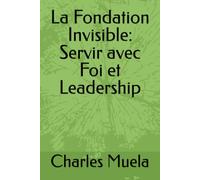 La Fondation Invisible: Servir avec Foi et Leadership