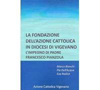 La fondazione dell'azione cattolica in diocesi di Vigevano. L'impegno di padre Francesco Pianzola