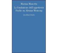 La fondazione dell'oggettività. Studio su Alexius Meinong
