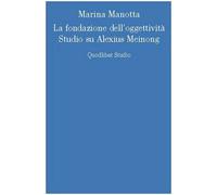 La fondazione dell'oggettività. Studio su Alexius Meinong