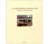 La Fondazione Giorgio Cini. Cinquant'anni di storia. Ediz. illustrata